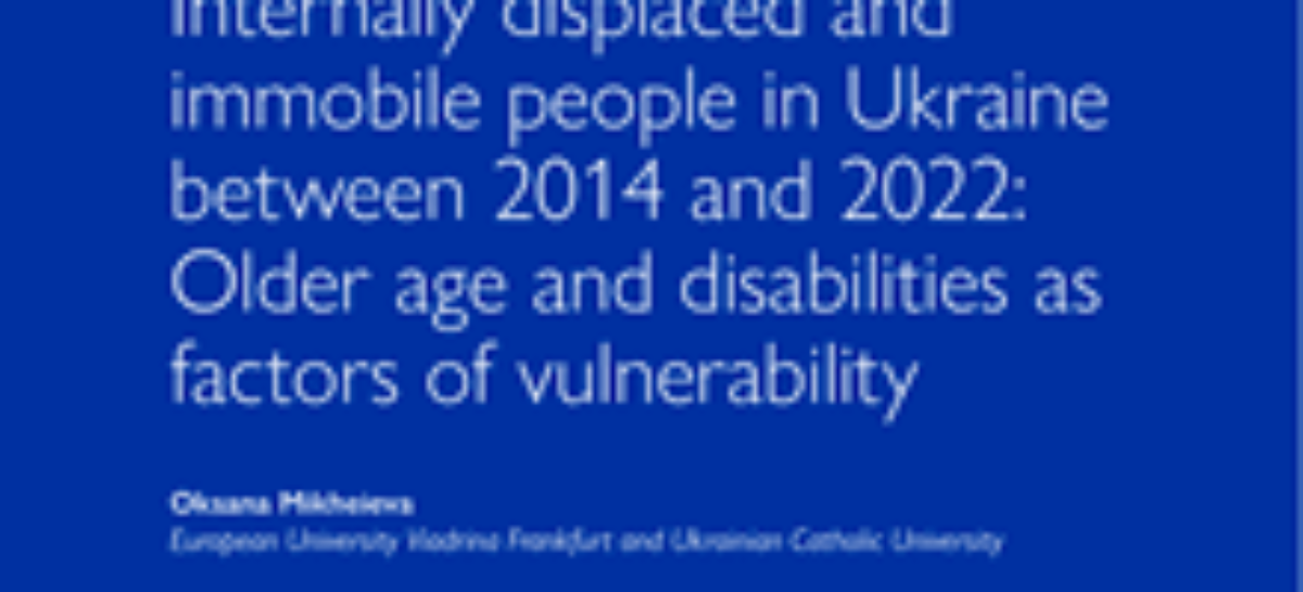Внутрішньо переміщені особи та маломобільні люди в Україні між 2014 та 2022 рр: вік та інвалідність як фактори вразливості_MOM [ENG]